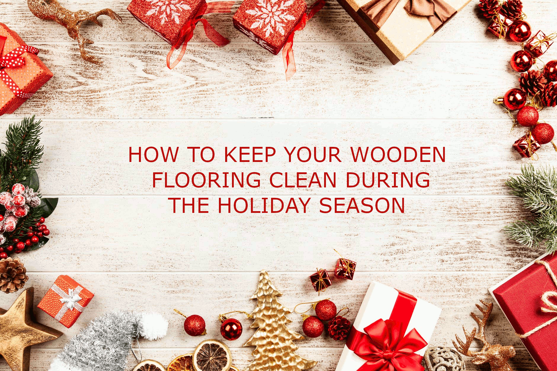 How to keep your wooden floor clean during the holiday season